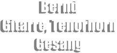 Bernd Gitarre, Tenorhorn Gesang